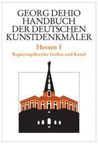 Georg Dehio: Dehio - Handbuch der deutschen Kunstdenkmäler: Hessen - Tl.1