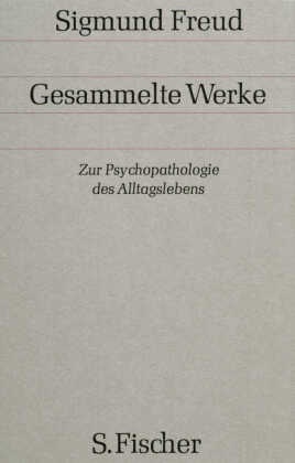 Gesammelte Werke: Zur Psychopathologie des Alltagslebens