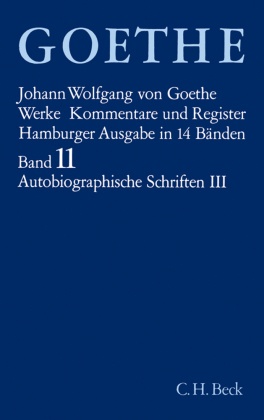 Werke, Hamburger Ausgabe: Goethes Werke  Bd. 11: Autobiographische Schriften III - Tl.3