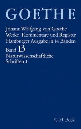Goethes Werke  Bd. 13: Naturwissenschaftliche Schriften I - Tl.1