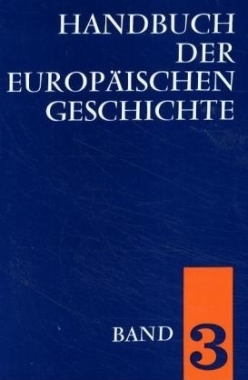 Handbuch der europäischen Geschichte / Die Entstehung des neuzeitlichen Europa (Handbuch der europäischen Geschichte, Bd