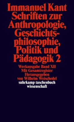 Schriften zur Anthropologie, Geschichtsphilosophie, Politik und Pädagogik - Tl.2