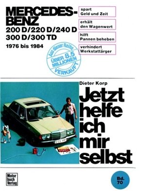 Jetzt helfe ich mir selbst: Mercedes-Benz 200 D/220 D/240 D/300 D/300 TD, 1976-1984