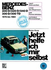 Jetzt helfe ich mir selbst: Mercedes-Benz 200 D/220 D/240 D/300 D/300 TD, 1976-1984