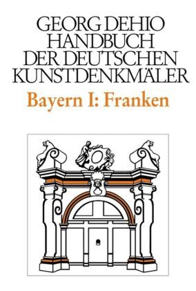 Georg Dehio: Dehio - Handbuch der deutschen Kunstdenkmäler: Bayern - Tl.1