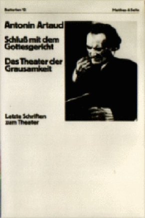 Schluß mit dem Gottesgericht. Das Theater der Grausamkeit. Letzte Schriften zum Theater