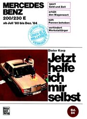 Jetzt helfe ich mir selbst: Mercedes 200/230 E  Juli '80 bis Dez. '84