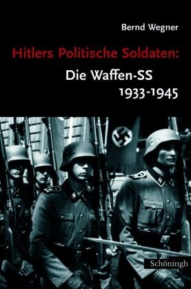 Hitlers Politische Soldaten, Die Waffen-SS 1933-1945