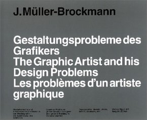 Gestaltungsprobleme des Grafikers. The Graphic Designer and His Design Problems. Les problemes d'un graphiste