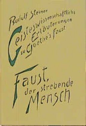 Geisteswissenschaftliche Erläuterungen zu Goethes 'Faust', 2 Bde.: Faust, der strebende Mensch