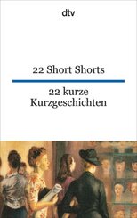 22 Short Shorts 22 kurze Kurzgeschichten. 22 kurze Kurzgeschichten