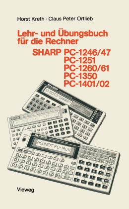 Programmieren von Taschenrechnern: Lehr- und Übungsbuch für die Rechner SHARP PC-1246/47, PC-1251, PC-1260/61, PC-1350, PC-1401/02