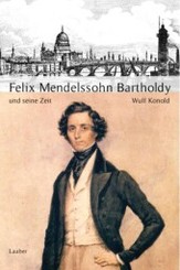 Große Komponisten und ihre Zeit: Felix Mendelssohn-Bartholdy und seine Zeit