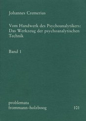 Vom Handwerk des Psychoanalytikers: Das Werkzeug der psychoanalytischen Technik. Band 1 - Bd.1