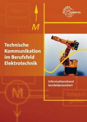 Technische Kommunikation im Berufsfeld Elektrotechnik Informationsband: lernfeldorientiert