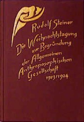 Die Weihnachtstagung zur Begründung der Allgemeinen Anthroposophischen Gesellschaft 1923/1924