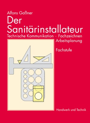 Der Sanitärinstallateur, Technische Kommunikation, Fachzeichnen, Arbeitsplanung