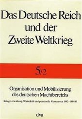 Das Deutsche Reich und der Zweite Weltkrieg: Organisation und Mobilisierung des deutschen Machtbereichs - Tl.2