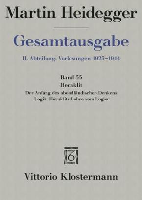 Heraklit - 1. Der Anfang des abendländischen Denkens (Sommersemester 1943) 2. Logik. Heraklits Lehre vom Logos (Sommerse