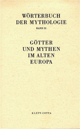 Wörterbuch der Mythologie / Die alten Kulturvölker / Götter und Mythen im Alten Europa (Wörterbuch der Mythologie, Bd. 2