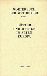Wörterbuch der Mythologie / Die alten Kulturvölker / Götter und Mythen im Alten Europa (Wörterbuch der Mythologie, Bd. 2