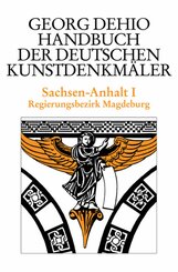 Georg Dehio: Dehio - Handbuch der deutschen Kunstdenkmäler: Dehio - Handbuch der deutschen Kunstdenkmäler / Sachsen-Anhalt Bd. 1 - Tl.1