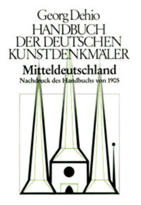 Georg Dehio: Dehio - Handbuch der deutschen Kunstdenkmäler: Mitteldeutschland