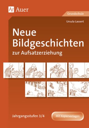 Neue Bildgeschichten zur Aufsatzerziehung: Jahrgangsstufen 3/4