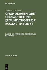 James S. Coleman: Grundlagen der Sozialtheorie [Foundations of Social Theory]: Die Mathematik der sozialen Handlung