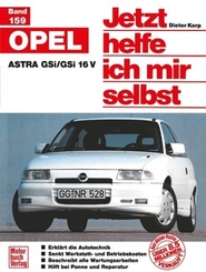 Jetzt helfe ich mir selbst: Opel Astra   GSi/GSi 16V