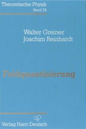 Feldquantisierung: Theoretische Physik Band 7A 