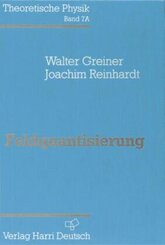 Feldquantisierung: Theoretische Physik Band 7A 