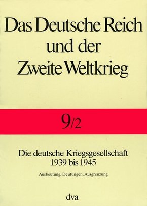 Das Deutsche Reich und der Zweite Weltkrieg: Die deutsche Kriegsgesellschaft 1939 bis 1945 - Tl.2