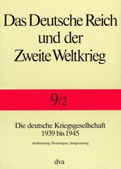 Das Deutsche Reich und der Zweite Weltkrieg: Die deutsche Kriegsgesellschaft 1939 bis 1945 - Tl.2