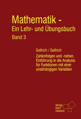 Mathematik - Ein Lehr- und Übungsbuch: Zahlenfolgen und -reihen, Einführung in die Analysis für Funktionen mit einer unabhängigen Variablen