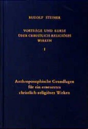 Vorträge und Kurse über christlich-religiöses Wirken: Anthroposophische Grundlagen für ein erneuertes christlich-religiöses Wirken