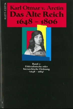 Das Alte Reich 1648-1806 (Das Alte Reich 1648-1806, Bd. 1)
