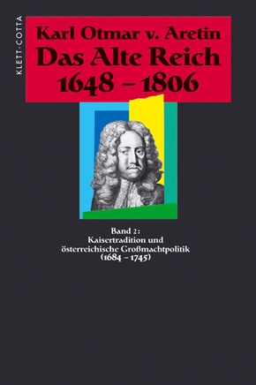 Das Alte Reich 1648-1806 (Das Alte Reich 1648-1806, Bd. 2)