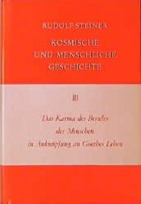 Kosmische und menschliche Geschichte: Das Karma des Berufes des Menschen in Anknüpfung an Goethes Leben