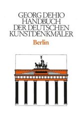 Georg Dehio: Dehio - Handbuch der deutschen Kunstdenkmäler: Dehio - Handbuch der deutschen Kunstdenkmäler / Berlin