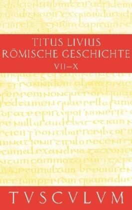 Titus Livius: Römische Geschichte: Buch 7-10. Inhaltsangaben und Fragmente von Buch 11-20. Ab urbe condita - Bd.3