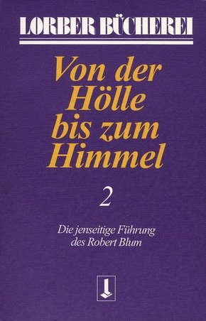 Von der Hölle bis zum Himmel. Die jenseitige Führung des Robert Blum - Bd.2