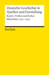 Deutsche Geschichte in Quellen und Darstellung. Band 1: Frühes und hohes Mittelalter. 750-1250 - Bd.1