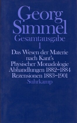 Gesamtausgabe: Das Wesen der Materie nach Kant's Physischer Monadologie. Abhandlungen. Rezensionen