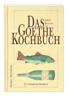 Das Johann Wolfgang von Goethe Kochbuch