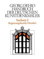 Georg Dehio: Dehio - Handbuch der deutschen Kunstdenkmäler: Dehio - Handbuch der deutschen Kunstdenkmäler / Sachsen Bd. 1 - Tl.1