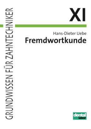 Grundwissen für Zahntechniker: Fremdwortkunde für Zahntechnikerklassen