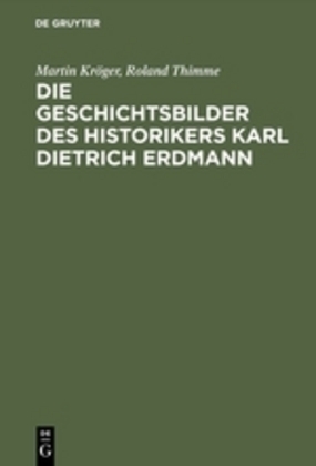 Die Geschichtsbilder des Historikers Karl Dietrich Erdmann