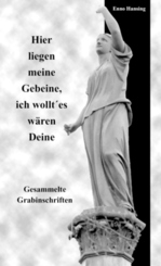Hier liegen meine Gebeine, ich wollt' es w&auml;ren Deine