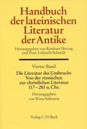 Die Literatur des Umbruchs. Von der römischen zur christlichen Literatur. 117-283 n. Chr.